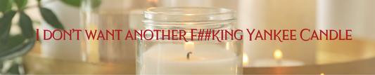 I Don’t Want Another F##king Yankee Candle!
